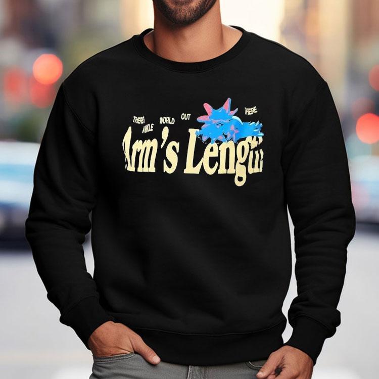There’s A Whole World Out There At Arm’s Length Shirt There’s A Whole World Out There At Arm’s Length Shirt