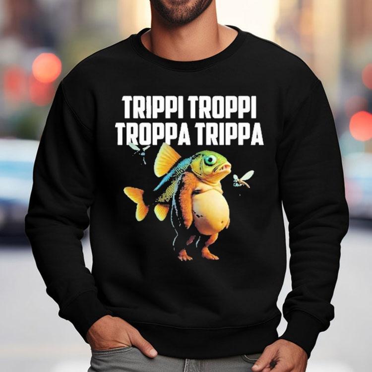 Trippi Troppi Troppa Trippa Fish Shirt Trippi Troppi Troppa Trippa Fish Shirt