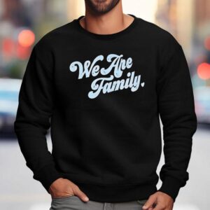 We Are Family Sweatshirt
