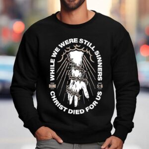 While We Were Still Sinners Christ Died For Us Hand Sweatshirt
