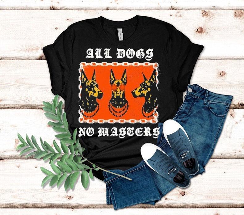 All Dogs No Masters Shirt 4  All Dogs No Masters Tshirt