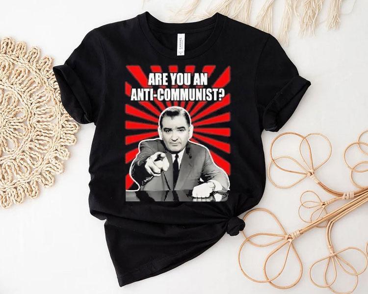 Are You An Anti-communist Senator Joseph Mccarthy 2025 Shirt 4  Are You An Anti Communist Senator Joseph Mccarthy  Tshirt