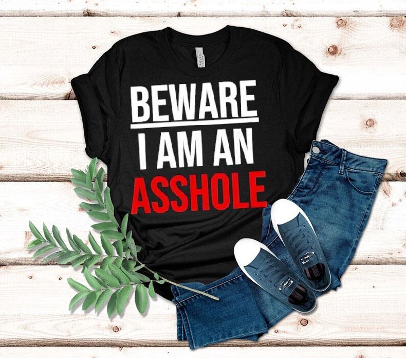  Beware I Am An Asshole Tshirt