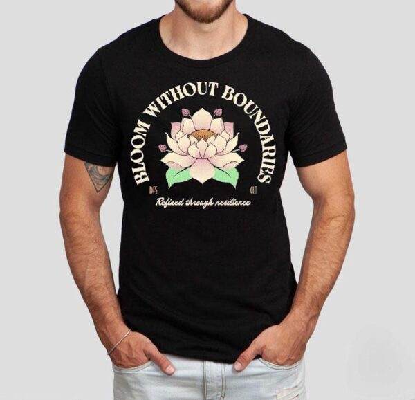 Bloom Without Boundaries Refined Through Resilience Shirt