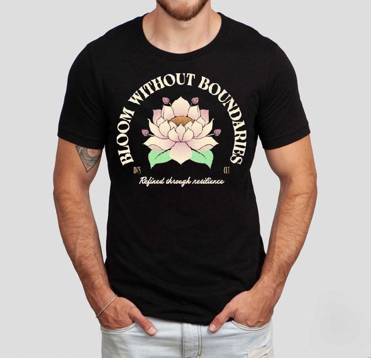 Bloom Without Boundaries Refined Through Resilience Shirt 4  Bloom Without Boundaries Refined Through Resilience Tshirt