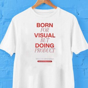Born For Visual But Doing Product Things Creatives Wanna Say But Can’t Shirt