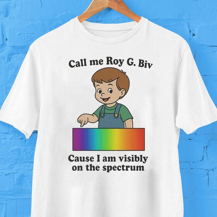Call My Roy G. Biv Cause I Am Visibly On The Spectrum Shirt 2  Call My Roy G Biv Cause I Am Visibly On The Spectrum Tshirt
