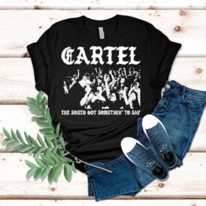 Cartel The South Got Somethin’ To Say Shirt Cartel The South Got Somethin’ To Say Shirt