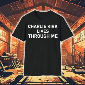 Charlie Kirk Lives Through Me Shirt