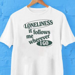 Connor Tomlinson Loneliness It Follows Me Wherever I Go Shirt