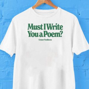 Connor Tomlinson Must I Write You A Poem Shirt