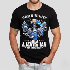 Damn Right I Am A Detroit Lions Fan Now And Forever Players Signatures 2025 Shirt