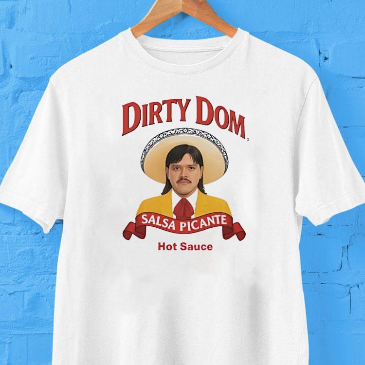 Dirty Dom Salsa Picante Hot Sauce Shirt 2  Dirty Dom Salsa Picante Hot Sauce Tshirt