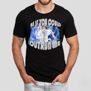 Edward Cullen As If You Could Outrun Me Shirt