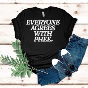 Everyone Agrees With Phee Shirt