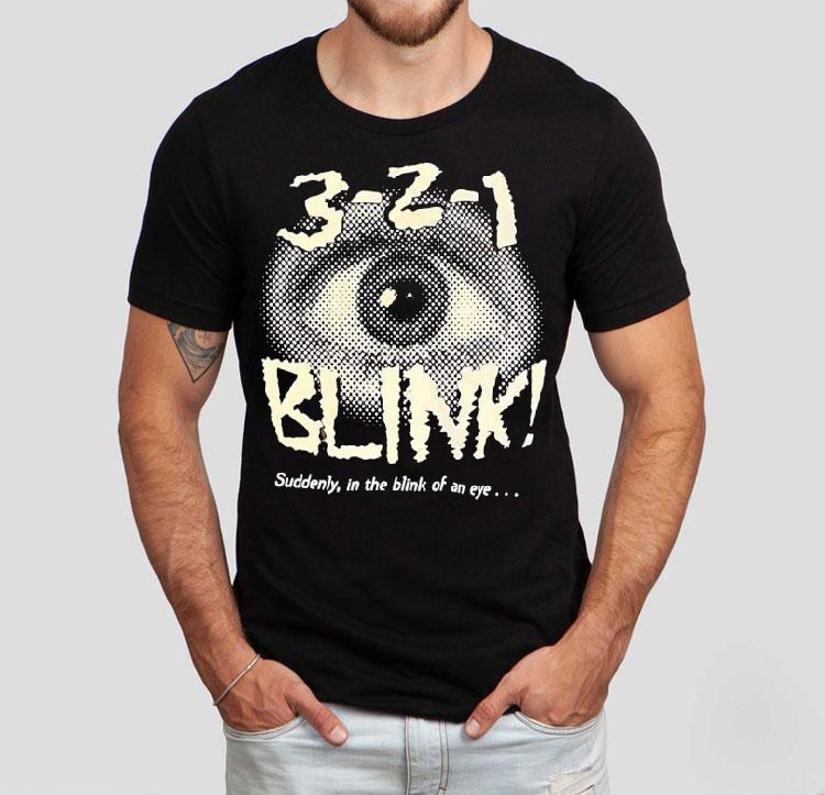 Eye Blink 3-2-1 Suddenly In The Blink Of An Eye Shirt 4  Eye Blink    Suddenly In The Blink Of An Eye Tshirt