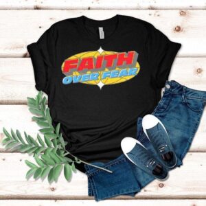 Faith Over Fear Tshirt