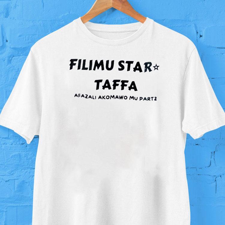 Filimu Star Taffa Afazali Akomawo Mu Part 2 Shirt 2 Filimu Star Taffa Afazali Akomawo Mu Part Tshirt