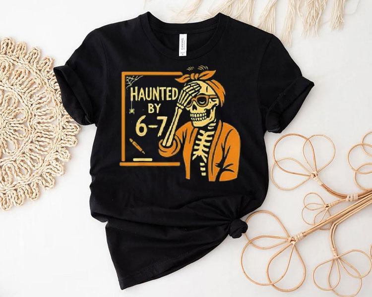 Haunted By 6-7 Funny Teacher Halloween Skeleton Six Seven Meme Shirt 4  Haunted By   Funny Teacher Halloween Skeleton Six Seven Meme Tshirt