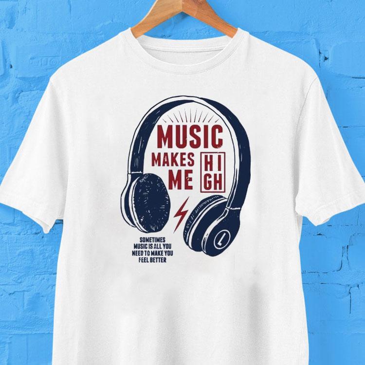 Headphone Music Makes Me Sometimes Music Is All You Need To Make You Feel Better Shirt 2  Headphone Music Makes Me Sometimes Music Is All You Need To Make You Feel Better Tshirt