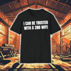I Can Be Trusted With A Nd Wife Tshirt