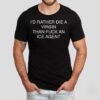 I’d Rather Die A Virgin Than Fuck An Ice Agent Shirt
