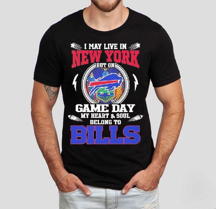 I May Live In New York But On Game Day My Heart Soul Belong To Buffalo Bills 2025 Shirt 4  I May Live In New York But On Game Day My Heart Soul Belong To Buffalo Bills  Tshirt