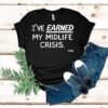 I’ve Earned My Midlife Crisis Kelly The Onion Shirt