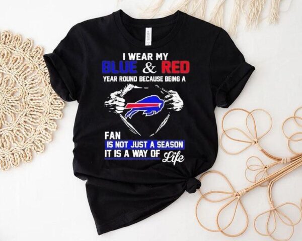 I Wear My Blue And Red Year Round Because Being A Bills Fan 2025 Shirt