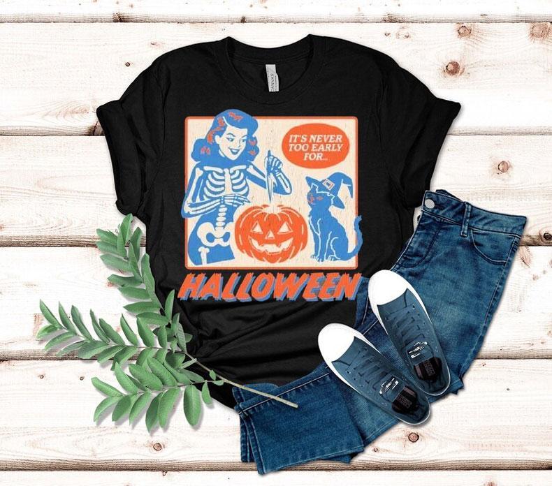 It's Never Too Early For Halloween Shirt 4  It S Never Too Early For Halloween Tshirt