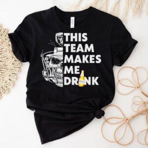 Las Vegas Raiders Skull Helmet This Team Makes Me Drink Beer Shirt