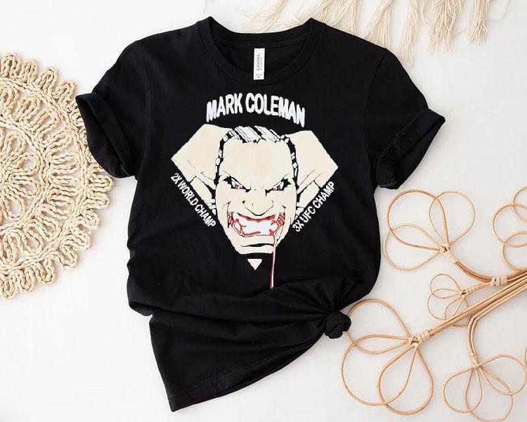 Mark Coleman 2x World Champ 3x Ufc Champ Shirt 4  Mark Coleman X World Champ X Ufc Champ Tshirt