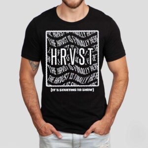 Mike Hrvst The Hrvst Is Finally Here It S Starting To Show Tshirt