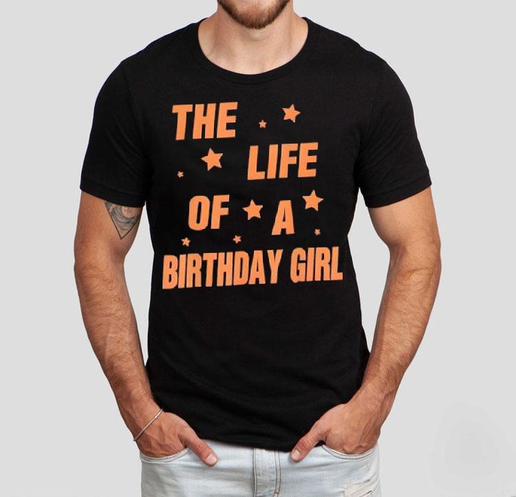 Music Show Fans The Life Of A Birthday Girl Tshirt