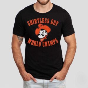 Oklahoma State Cowboys Shirtless Guy World Champs Shirt Oklahoma State Cowboys Shirtless Guy World Champs Shirt