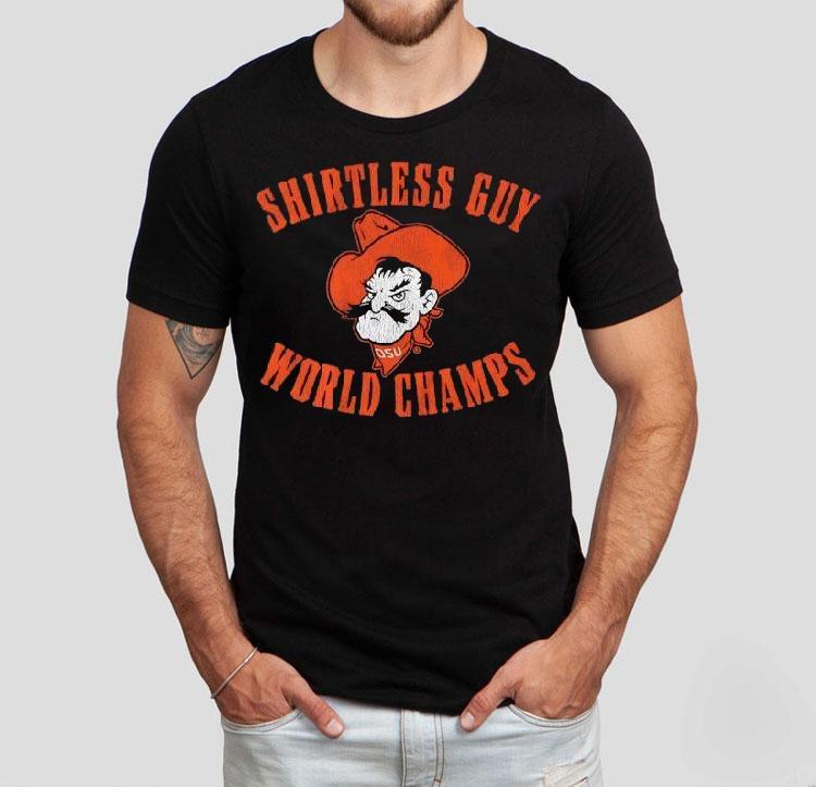 Oklahoma State Cowboys Shirtless Guy World Champs Shirt 4  Oklahoma State Cowboys Less Guy World Champs Tshirt