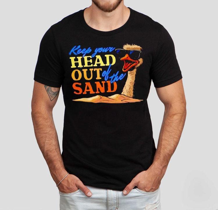 Ostrich Keep Your Head Out Of The Sand Shirt 4 Ostrich Keep Your Head Out Of The Sand Tshirt
