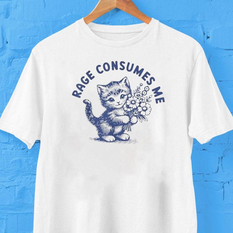Rage Consumes Me Cat Flower Kitty Cat Shirt 2 Rage Consumes Me Cat Flower Kitty Ca Tshirt