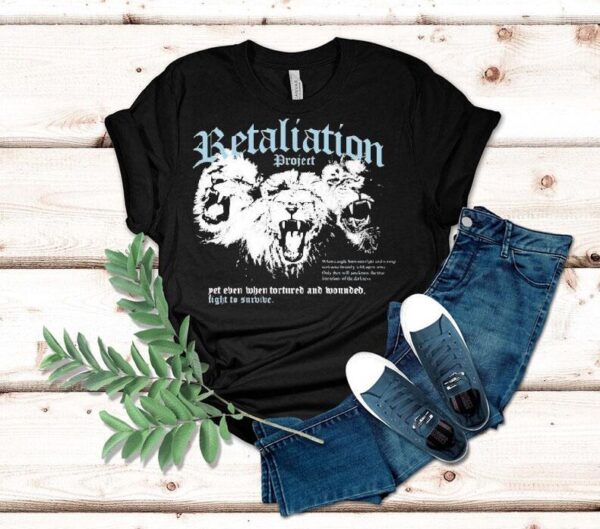 Retaliation Project Insanity Yet Even When Tortured And Wounded Fight To Survive Lions Shirt