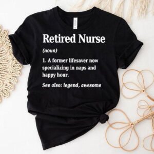 Retired Nurse Definition See Also Legend Awesome Tshirt