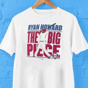 Ryan Howard The Big Piece Philadelphia Phillies Mlb Shirt
