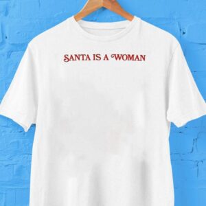 Santa Is A Woman Shirt