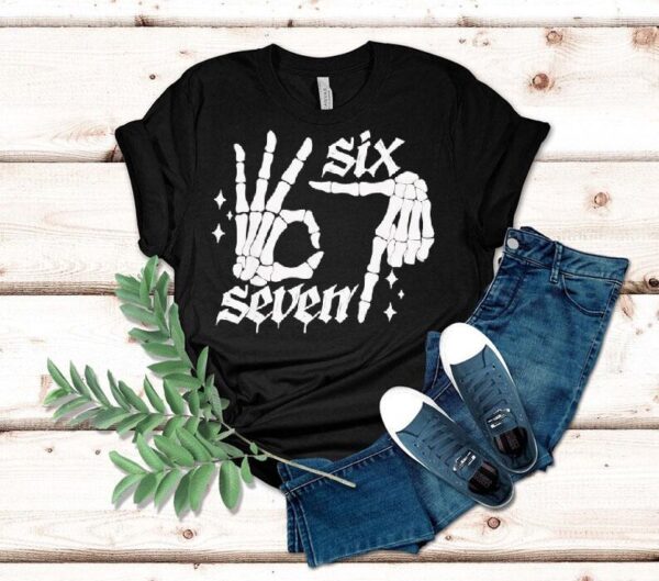 Six Seven 6 7 Meme Funny Skeleton Hands Sign Let’s Get Sendy Shirt