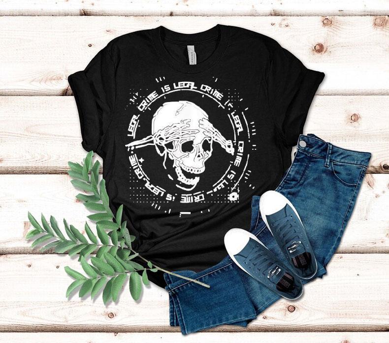 Skull Crime Is Legal 2025 Shirt 4  Skull Crime Is Legal  Tshirt