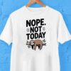 Sloth Nope Not Today Shirt