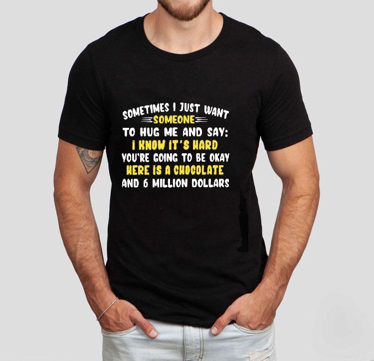 Sometimes I Just Want Someone To Hug Me And Say I Know It’s Hard You’re Going To Be Okay Shirt 4  Sometimes I Just Want Someone To Hug Me And Say I Know It S Hard You Re Going To Be Okay Tshirt