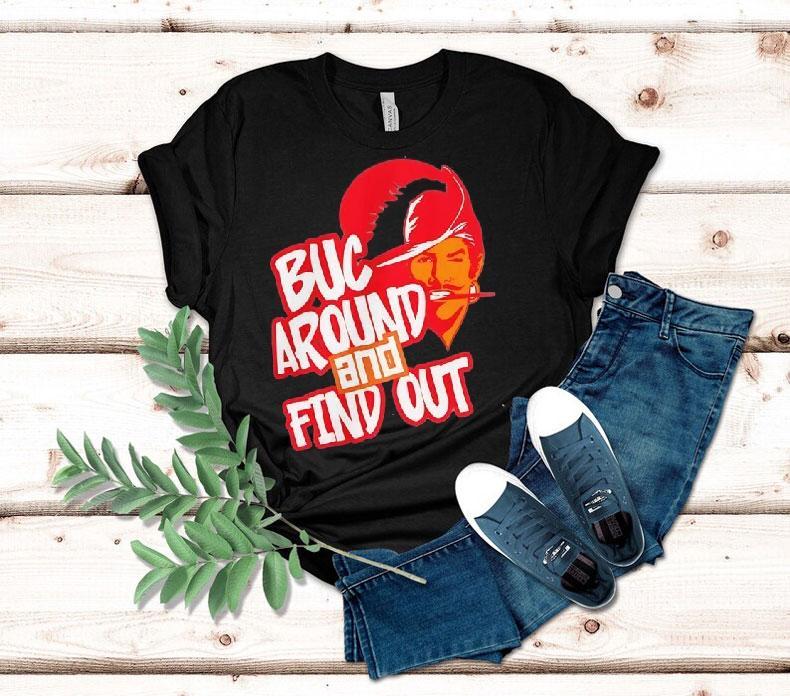 Tampa Bay Buccaneers Buc Around And Find Out Shirt 4 Tampa Bay Buccaneers Buc Around And Find Ou Tshirt