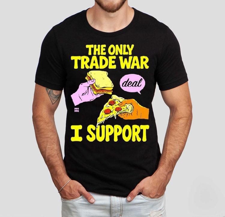 The Trade War I Support Deal Bread Pizza Shirt 4  The Trade War I Support Deal Bread Pizza Tshirt
