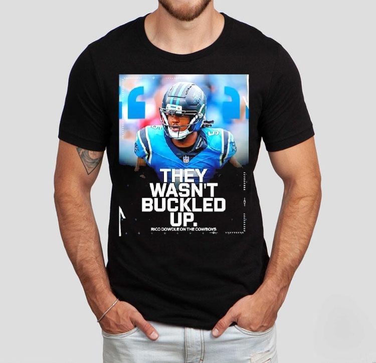 They Wasn't Buckled Up Rico Dowdle Dowdle On The Cowboys Shirt 4  They Wasn T Buckled Up Rico Dowdle Dowdle On The Cowboys Tshirt