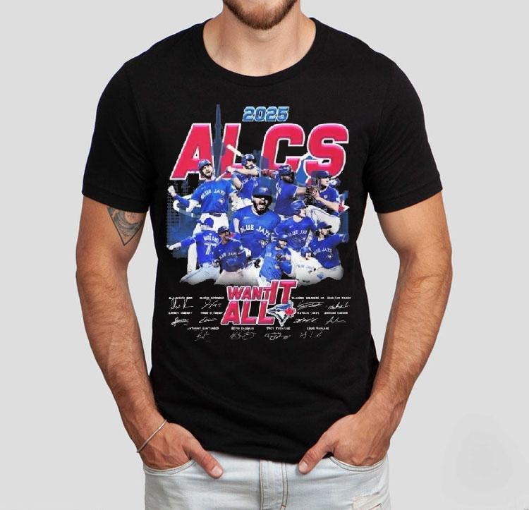 Toronto Blue Jays 2025 Alcs Want It All Players Signatures Shirt 4  Toronto Blue Jays  Alcs Want It All Players Signatures Tshirt